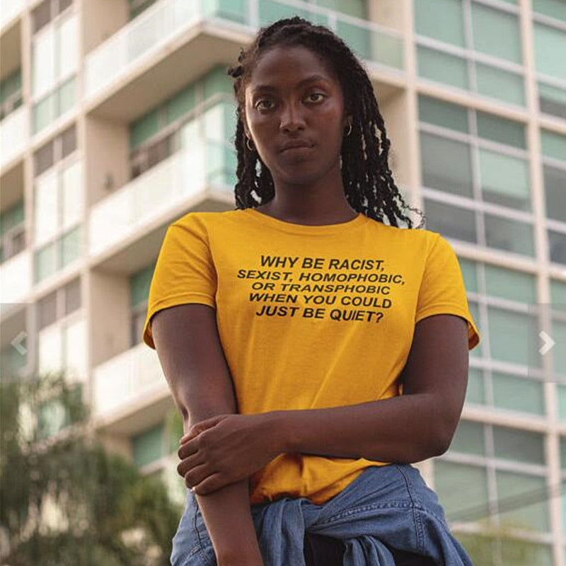 "Why Be Racist..." Women's S/S Tee