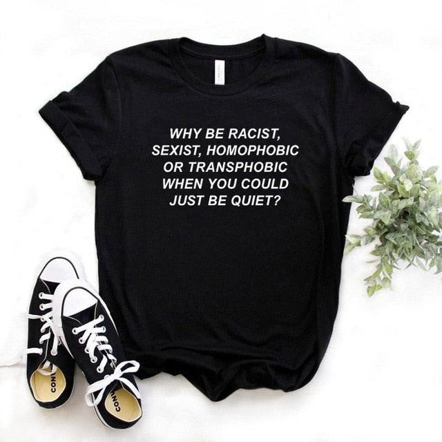 "Why Be Racist..." Women's S/S Tee