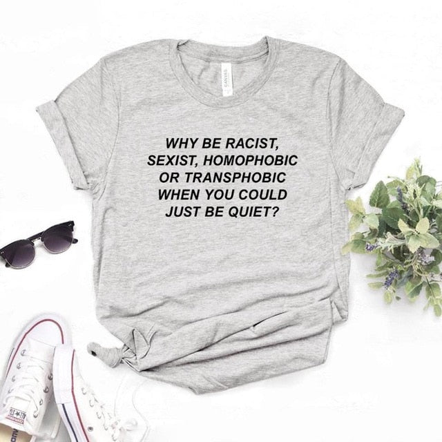 "Why Be Racist..." Women's S/S Tee