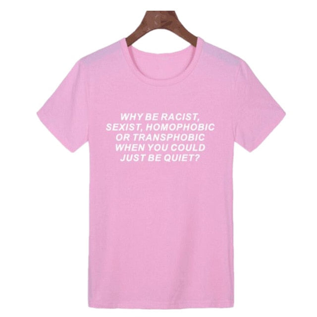 "Why Be Racist..." Women's S/S Tee