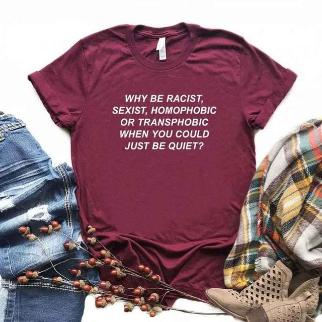 "Why Be Racist..." Women's S/S Tee